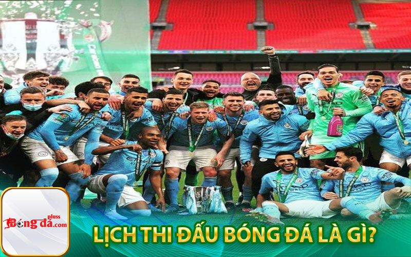 Lịch thi đấu bóng đá là gì?