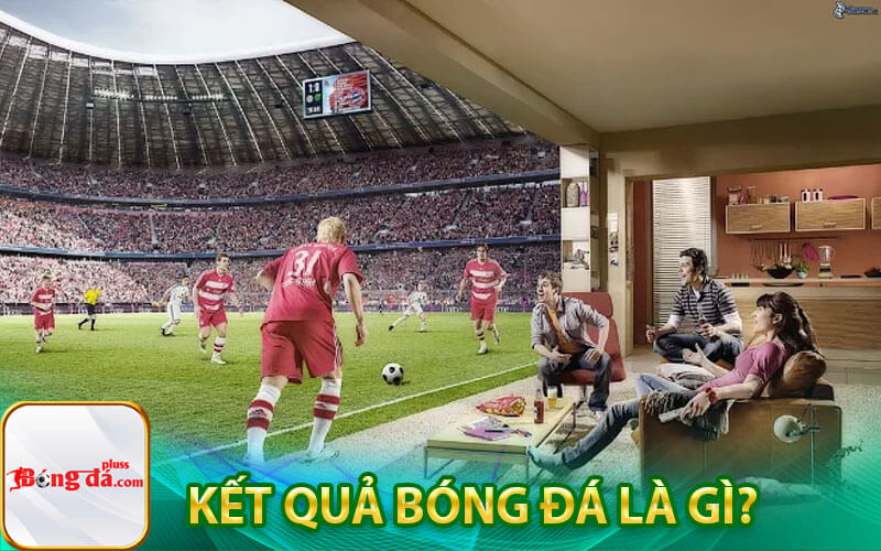 Kết quả bóng đá là gì?