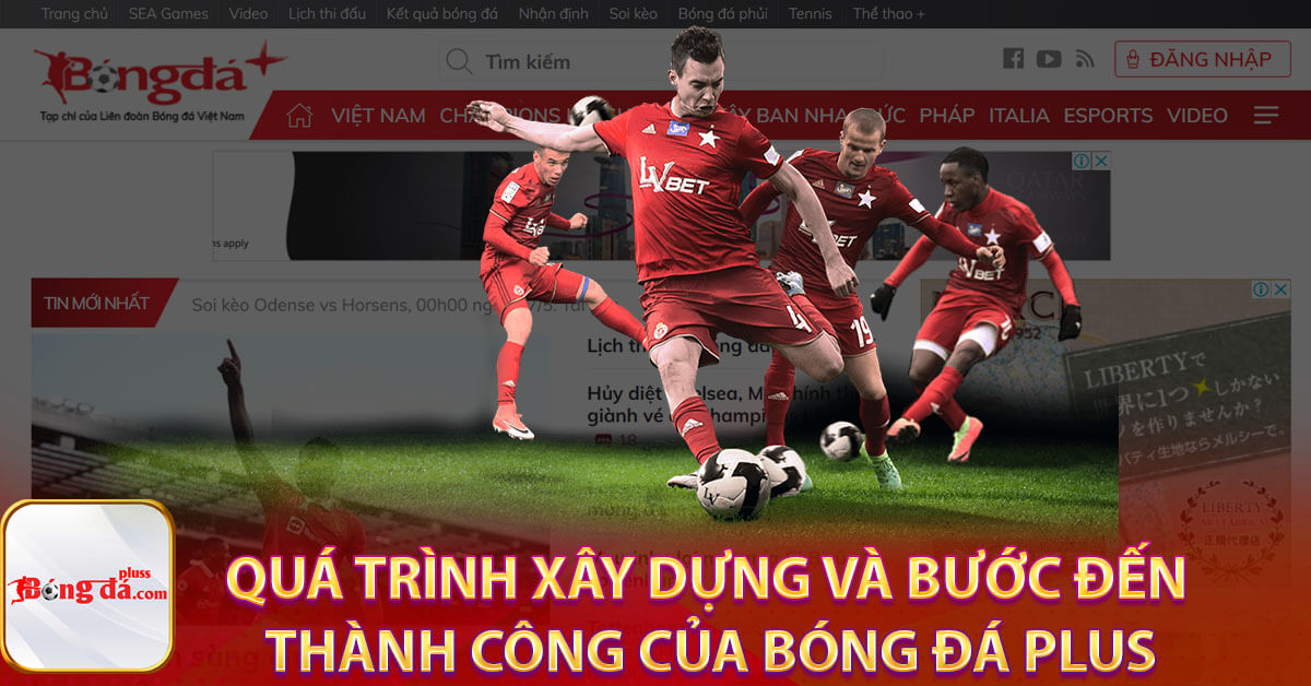 Quá trình xây dựng và bước đến thành công của Bóng Đá Plus