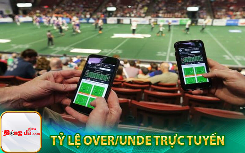 Tỷ lệ Over/Unde trực tuyến