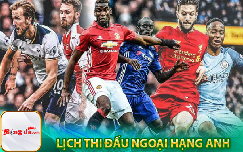 Lịch thi đấu Ngoại hạng AnhLịch thi đấu Ngoại hạng Anh