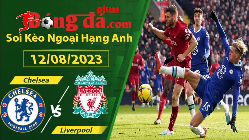 Soi kèo Chelsea vs Liverpool