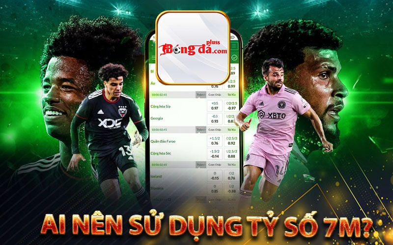 Ai nên sử dụng Tỷ số 7m?