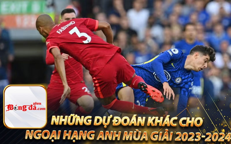 Những dự đoán khác cho ngoại hạng Anh mùa giải 2023-2024
