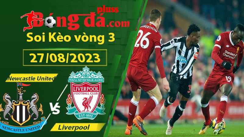 Soi kèo Newcastle United vs Liverpool