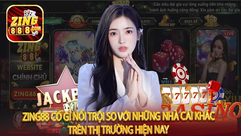 Zing88 có gì nổi trội so với những nhà cái khác trên thị trường hiện nay