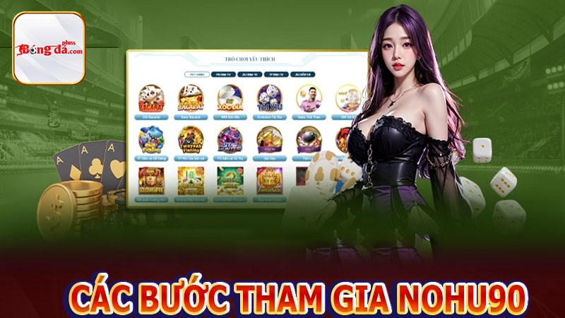 Hướng dẫn chi tiết các bước tham gia cổng game nohu90