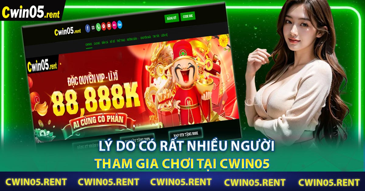 Lý do có rất nhiều người tham gia chơi tại Cwin05