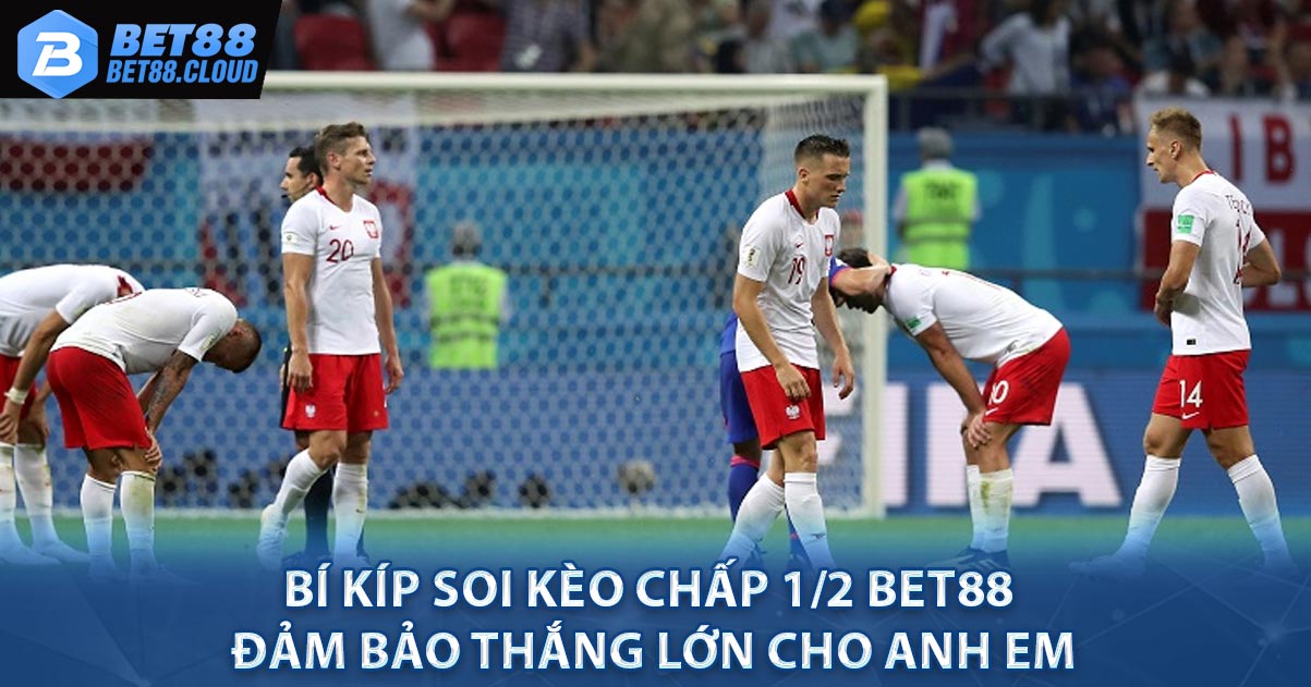 Bí kíp soi Kèo Chấp 1/2 BET88 đảm bảo thắng lớn cho anh em