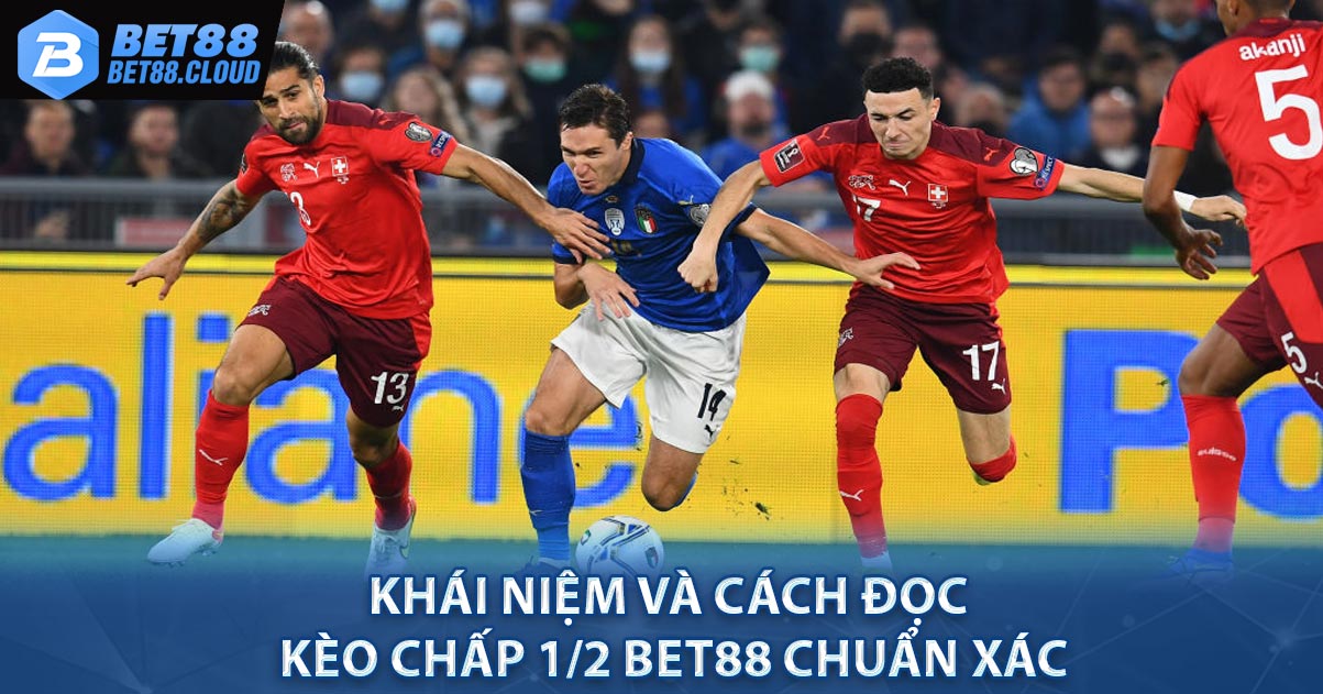 Khái niệm và cách đọc Kèo Chấp 1/2 BET88 chuẩn xác