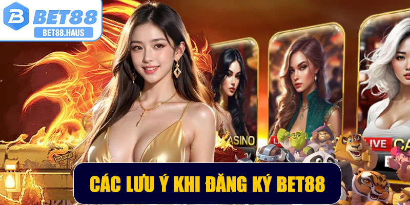 Các lưu ý khi đăng ký BET88