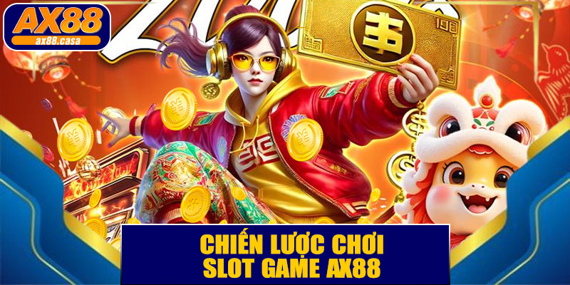 Chiến Lược Chơi Slot Game AX88 Hiệu Quả