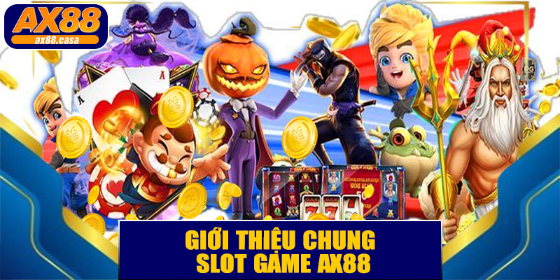 Giới Thiệu Chung Về Slot Game AX88