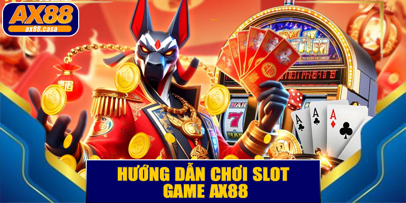  Hướng Dẫn Chơi Slot Game AX88