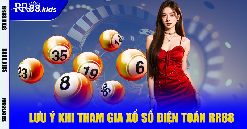 Lưu ý khi tham gia xổ số điện toán RR88