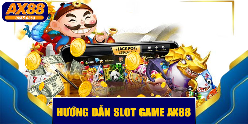 Slot Game AX88 – Cơ Hội Trúng Jackpot Khủng