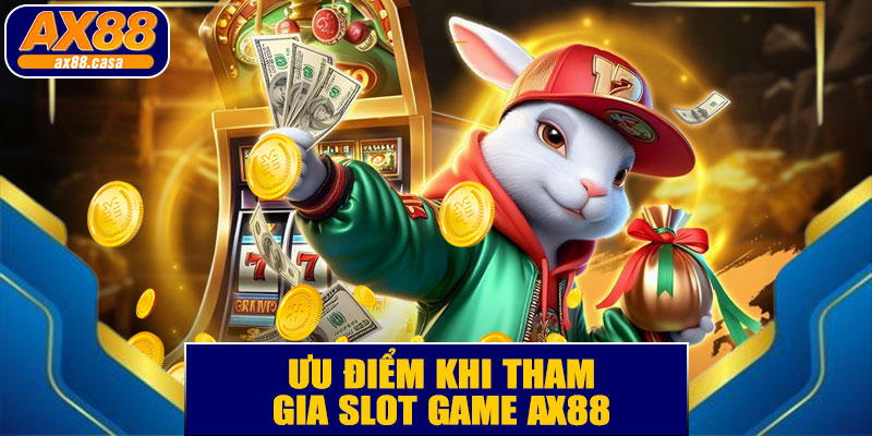 Ưu Điểm Khi Tham Gia Slot Game AX88