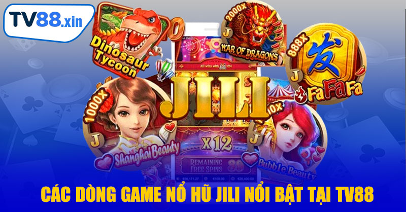 Các Dòng Game Nổ Hũ JILI Nổi Bật Tại TV88