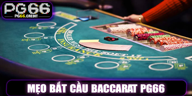 Mẹo Bắt Cầu Baccarat PG66